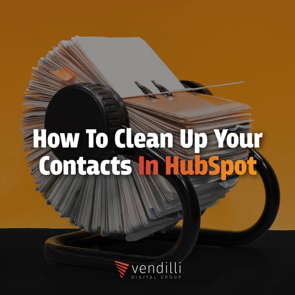 How to Clean Up Your Contacts In HubSpot